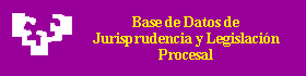 BASE DE DATOS DE JURISPRUDENCIA Y LEGISLACION PROCESAL
